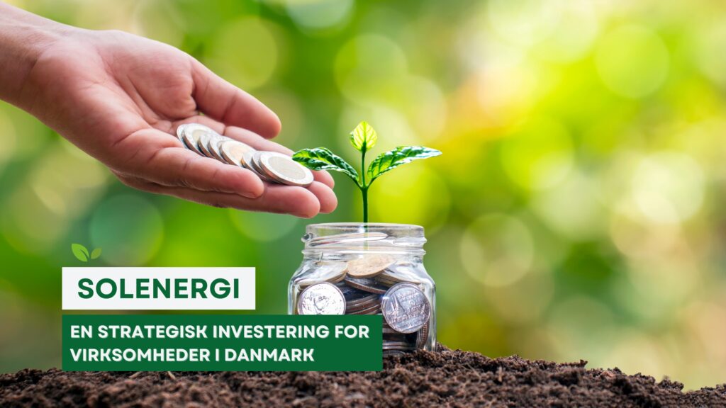 Solenergi: En strategisk investering for virksomheder i Danmark